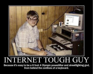 Internet tough guy